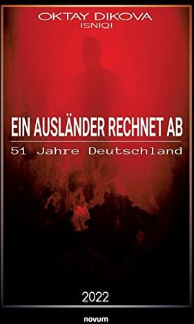 Oktay Dikova Isniqi - Ein Ausländer rechnet ab: 51 Jahre Deutschland - Preis vom 09.10.2026 07:28:09 h