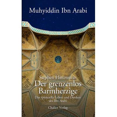 Der grenzenlos Barmherzige, Taschenbuch von Stephen Hirtenstein,Ibn Arabi, Chalice, 978-3-905272-79-6