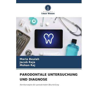 Parodontale Untersuchung und Diagnose, Taschenbuch von Maria Beulah,Jacob Raja,Mohan Raj, Verlag Unser Wissen, 978-620-9-42895-1