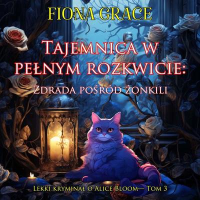 Tajemnica w pełnym rozkwicie: Zdrada pośród żonkili (Lekki kryminał o Alice Bloom— Tom 3) - Fiona Grace, Audio, 9798261473459
