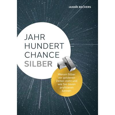Jahrhundertchance Silber, Taschenbuch von Jannik Beckers, BoD – Books on Demand, 978-3-7562-1839-4