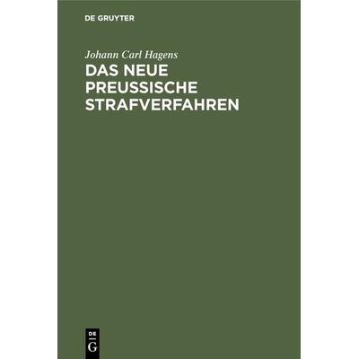 Das neue preußische Strafverfahren, Gebundene Ausgabe von Johann Carl Hagens, De Gruyter, 978-3-11-125642-9