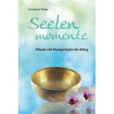 Seelenmomente - Rituale mit Klangschalen im Alltag, Taschenbuch von Christina Plate, Lotusherz, 978-3-947189-00-7