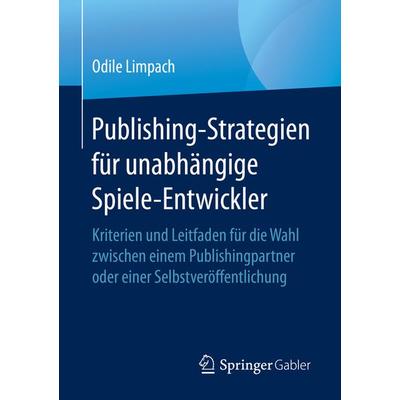 Publishing-Strategien für unabhängige Spiele-Entwickler, Taschenbuch von , Springer Fachmedien Wiesbaden GmbH, 978-3-658-29674-2