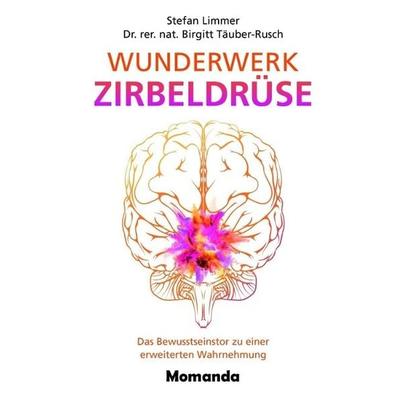 Wunderwerk Zirbeldrüse, Gebundene Ausgabe von Stefan Limmer,Birgitt Täuber-Rusch, Momanda, 978-3-95628-017-7