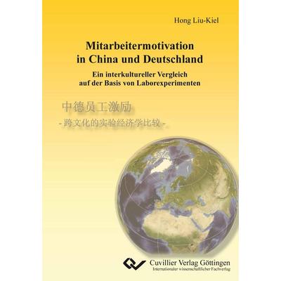 Mitarbeitermotivation in China und Deutschland - Ein interkultureller Vergleich auf der Basis von Laborexperimenten, Taschenbuch von Hong Liu-Kiel,