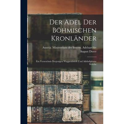 Der Adel der böhmischen Kronländer; ein Verzeichnis derjenigen Wappenbriefe und Adelsdiplome welche, Taschenbuch von August Doerr, Legare Street