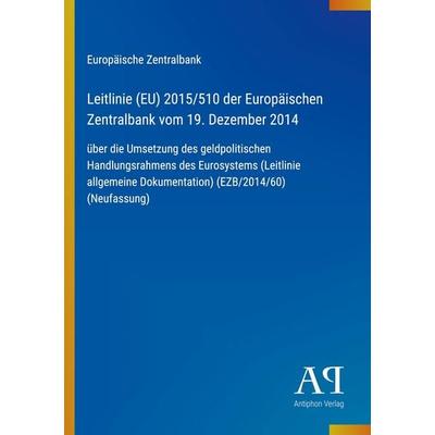 Leitlinie (EU) 2015/510 der Europäischen Zentralbank vom 19. Dezember 2014, Taschenbuch von Europäische Zentralbank, Antiphon Verlag,