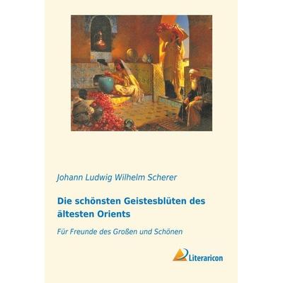 Die schönsten Geistesblüten des ältesten Orients, Taschenbuch von , Literaricon, 978-3-95913-555-9