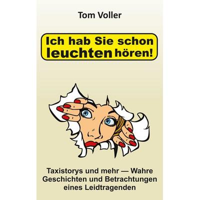 Ich hab Sie schon leuchten hören!, Taschenbuch von Tom Voller, Tredition, 978-3-347-56781-8