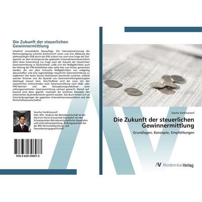 Die Zukunft der steuerlichen Gewinnermittlung, Taschenbuch von Sascha Venkitasseril, AV Akademikerverlag, 978-3-639-39697-3