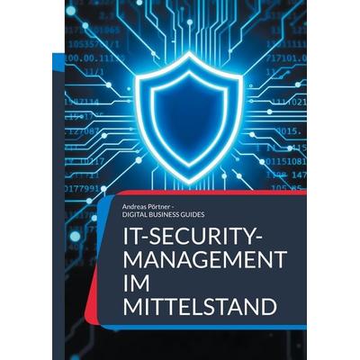 IT-Security-Management im Mittelstand, Taschenbuch von Andreas Pörtner, BoD – Books on Demand, 978-3-8192-7394-0