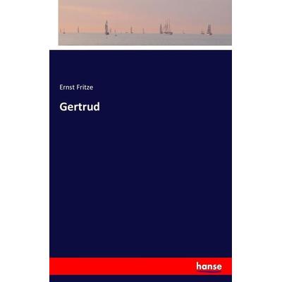 Gertrud, Taschenbuch von Ernst Fritze, Hansebooks, 978-3-7411-5108-8