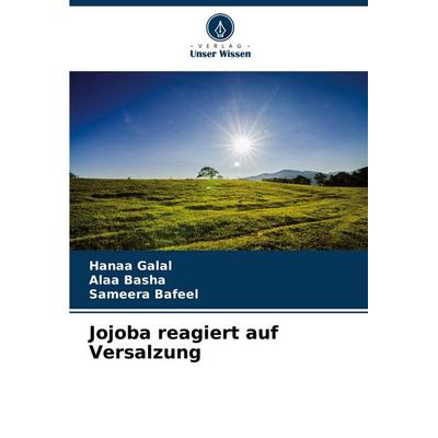 Jojoba reagiert auf Versalzung, Taschenbuch von Hanaa Galal,Alaa Basha,Sameera Bafeel, Verlag Unser Wissen, 978-620-8-56466-7