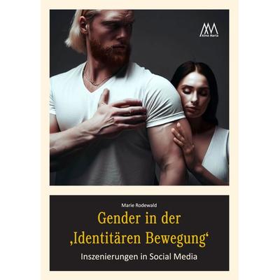 Gender in der 'Identitären Bewegung'; Taschenbuch von Marie Rodewald, Marta Press UG (haftungsbeschränkt), 978-3-948731-13-7