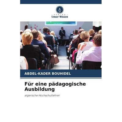 Für eine pädagogische Ausbildung, Taschenbuch von Abdel-Kader Bouhidel, Verlag Unser Wissen, 978-620-6-12542-6