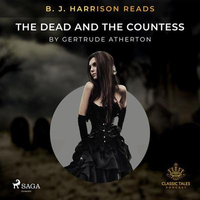 B. J. Harrison Reads The Dead and the Countess - Gertrude Franklin Horn Atherton, Audio, 9788726574173