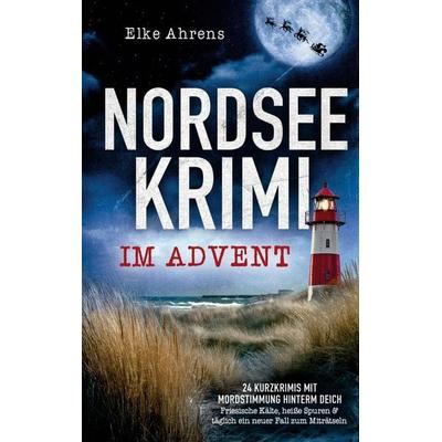 Nordseekrimi im Advent: 24 Kurzkrimis mit Mordstimmung hinterm Deich