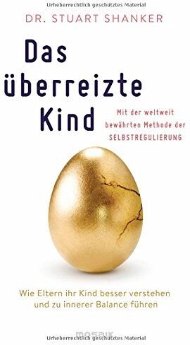 Shanker, Dr. Stuart - Das überreizte Kind: Wie Eltern ihr Kind besser verstehen und zu innerer Balance führen. Mit der weltweit bewährten Methode der Selbstregulierung - Preis vom 12.10.2026 11:37:12 h