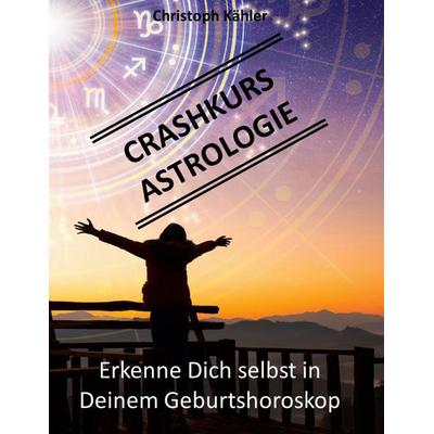 Crashkurs Astrologie, Taschenbuch von Christoph Kähler, BoD – Books on Demand, 978-3-7562-2357-2