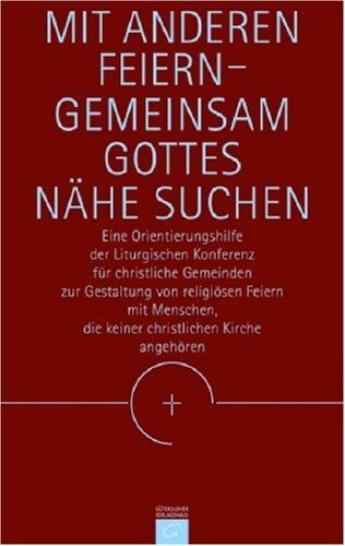 Liturgische Konferenz - Mit Anderen feiern - gemeinsam Gottes Nähe suchen: Eine Orientierungshilfe der Liturgischen Konferenz für christliche Gemeinden zur Gestaltung von ... die keiner christlichen Kirche angehören - Preis vom 11.10.2026 03:10:56 h