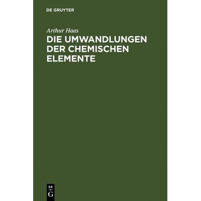 Die Umwandlungen der chemischen Elemente, Gebundene Ausgabe von Arthur Haas, De Gruyter, 978-3-11-113477-2