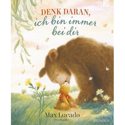 Denk daran, ich bin immer bei dir, Gebundene Ausgabe von Max Lucado, Brunnen Verlag GmbH, 978-3-7655-5004-1