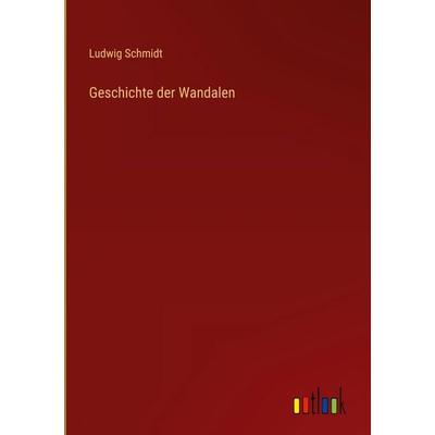 Geschichte der Wandalen, Gebundene Ausgabe von Ludwig Schmidt, Outlook, 978-3-368-38344-2
