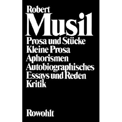 Prosa und Stücke - Kleine Prosa - Aphorismen - Autobiographisches - Essays und Reden - Kritik, Gebundene Ausgabe von Robert Musil, Rowohlt,