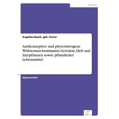 Antikonzeptive und phytoöstrogene Wirkweisen bestimmter Gewürze, Heil- und Zierpflanzen sowie pflanzlicher Lebensmittel, Taschenbuch von Geb. Zinner
