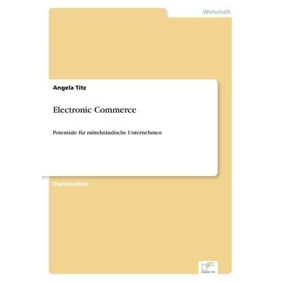 Electronic Commerce, Taschenbuch von Angela Titz, GRIN, 978-3-8386-1863-0