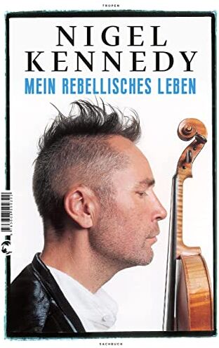 Nigel Kennedy - Mein rebellisches Leben: Mein Leben - Preis vom 11.10.2026 15:43:13 h