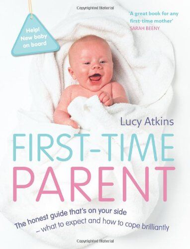 Lucy Atkins - First-time Parent: The Honest Guide to Coping Brilliantly and Staying Sane in Your Baby's First Year - Preis vom 13.10.2026 11:25:28 h