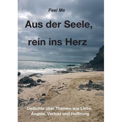 Aus der Seele, rein ins Herz, Taschenbuch von Feel Me, Tredition, 978-3-7497-2853-4