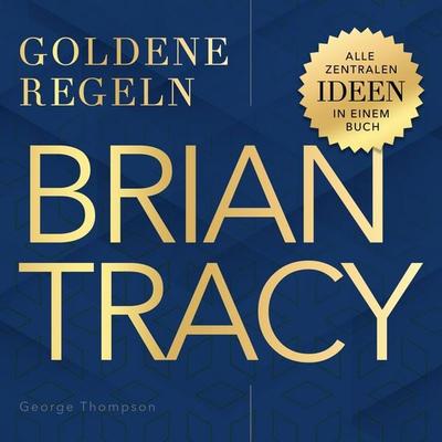 Goldene Regeln - Brian Tracy - Goldene Regeln - George Thompson, Audio, 9798894893389