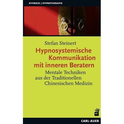 Hypnosystemische Kommunikation mit inneren Beratern, Taschenbuch von Stefan Steinert, Carl-Auer Verlag GmbH, 978-3-8497-0416-2