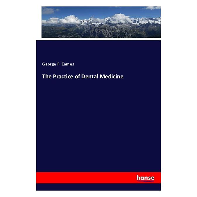 Hansebooks The Practice of Dental Medicine (Englisch, Softcover, George F Eames) (56070625)