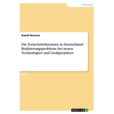 Die Fortschrittsbremsen in Deutschland - Realisierungsprobleme bei neuen Technologien und Großprojekten, Taschenbuch von Rudolf Warwitz, GRIN,
