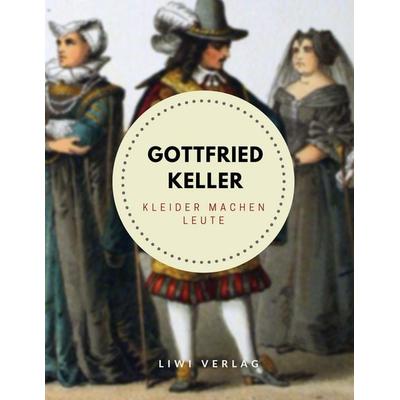 Kleider machen Leute, Taschenbuch von Gottfried Keller, Liwi Literatur- Und Wissenschaftsverlag, 978-3-96542-074-8