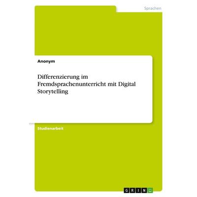 Differenzierung im Fremdsprachenunterricht mit Digital Storytelling, Taschenbuch von Anonym, GRIN, 978-3-346-73199-9
