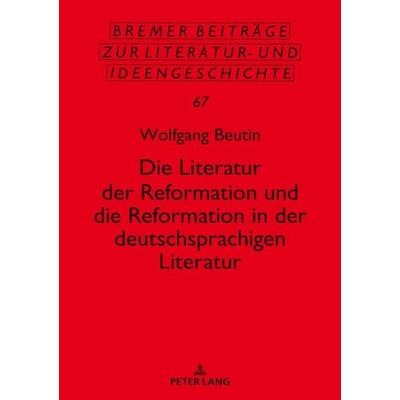Die Literatur der Reformation und die Reformation in der deutschsprachigen Literatur, Gebundene Ausgabe von Wolfgang Beutin, Peter Lang GmbH,