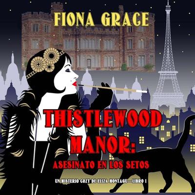 Thistlewood Manor: Asesinato en los setos (Un misterio cozy de Eliza Montagu—Libro 1) - Fiona Grace, Audio, 9798894829647