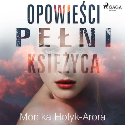 Opowieści pełni księżyca - Monika Hołyk-Arora, Audio, 9788726568721