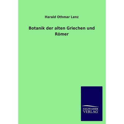 Botanik der alten Griechen und Römer, Taschenbuch von Harald Othmar Lenz, Salzwasser, 978-3-8460-1157-7