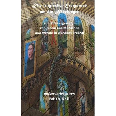 Die tragischen Ereignisse um die Nibelungen, Taschenbuch von Edith Keil, BoD – Books on Demand, 978-3-7481-9697-6