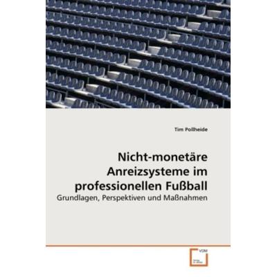 Pollheide, T: Nicht-monetäre Anreizsysteme im professionelle, Taschenbuch von Tim Pollheide, VDM, 978-3-639-27193-5