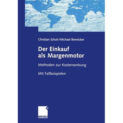 Der Einkauf als Margenmotor, Taschenbuch von Christian Schuh,Michael Bremicker, Betriebswirtschaftlicher Verlag Gabler, 978-3-322-83486-7