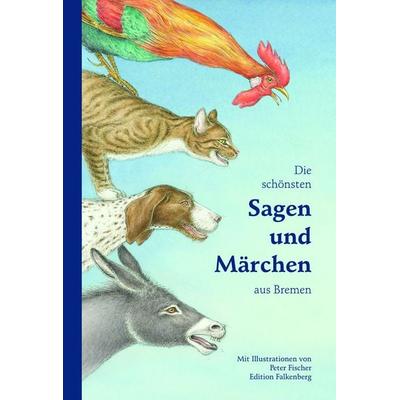 Die schönsten Sagen und Märchen aus Bremen, Gebundene Ausgabe von Oliver Falkenberg, Edition Falkenberg, 978-3-95494-081-3