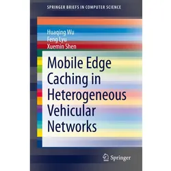 Mobile Edge Caching in Heterogeneous Vehicular Networks, Fachbücher von Feng Lyu, Xuemin Shen, Huaqing Wu