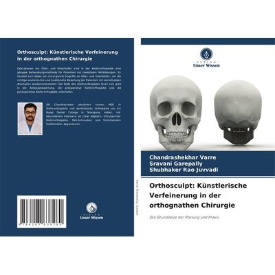Orthosculpt: Künstlerische Verfeinerung in der orthognathen Chirurgie, Taschenbuch von Chandrashekhar Varre,Sravani Garepally,Shubhaker Rao Juvvadi,